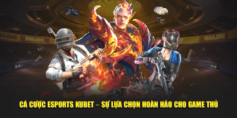 Cá cược Esports Kubet