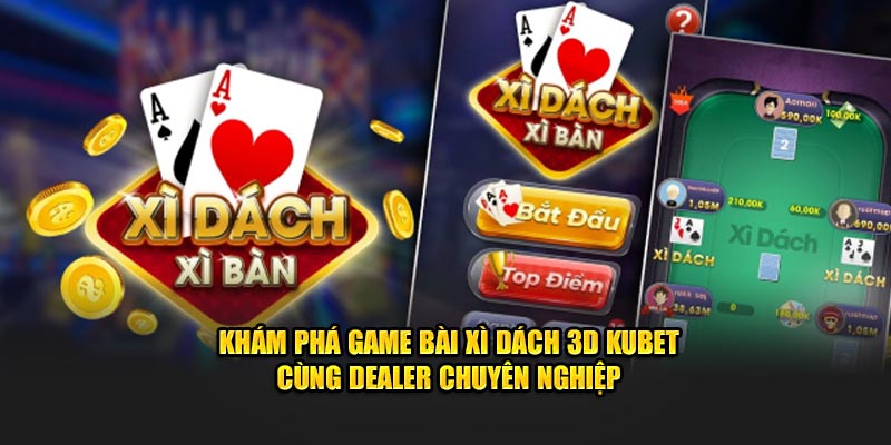 Game Bài Xì Dách 3D Kubet