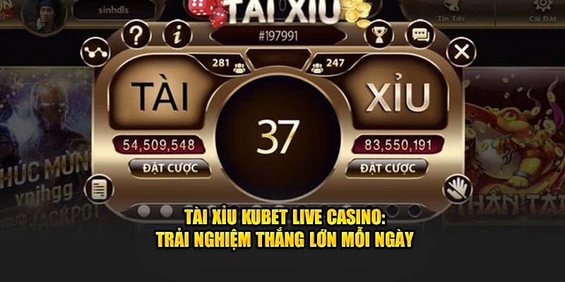 tài xỉu Kubet live casino