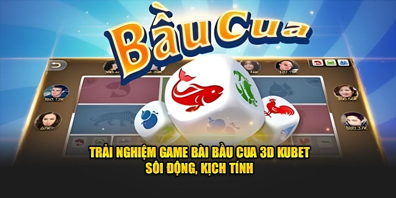 game bài Bầu Cua 3D Kubet